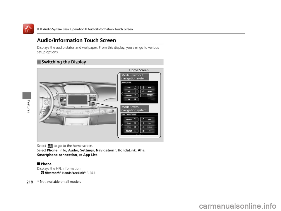 HONDA ACCORD 2017 9.G Owners Manual 218
uuAudio System Basic Operation uAudio/Information Touch Screen
Features
Audio/Information Touch Screen
Displays the audio status and wallpaper. From this display, you can go to various
setup opt HONDA ACCORD 2017 9.G Owners Manual 218
uuAudio System Basic Operation uAudio/Information Touch Screen
Features
Audio/Information Touch Screen
Displays the audio status and wallpaper. From this display, you can go to various
setup opt