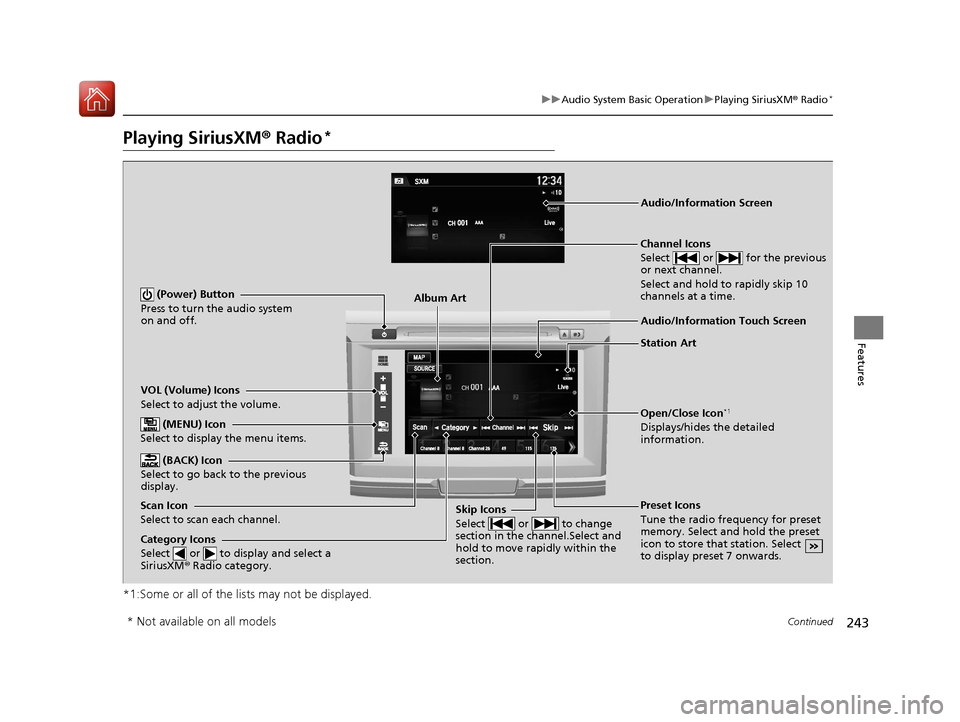 HONDA ACCORD 2017 9.G Owners Manual 243
uuAudio System Basic Operation uPlaying SiriusXM ® Radio*
Continued
Features
Playing SiriusXM® Radio*
*1:Some or all of the lists may not be displayed.
VOL (Volume) Icons
Select to adjust the v HONDA ACCORD 2017 9.G Owners Manual 243
uuAudio System Basic Operation uPlaying SiriusXM ® Radio*
Continued
Features
Playing SiriusXM® Radio*
*1:Some or all of the lists may not be displayed.
VOL (Volume) Icons
Select to adjust the v