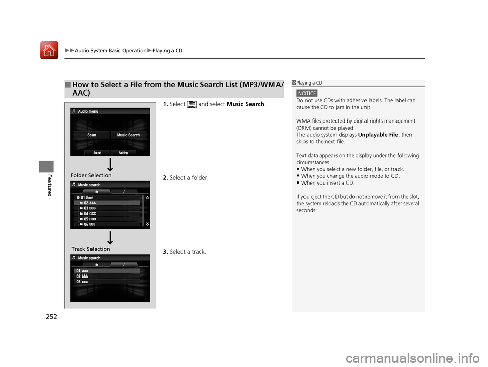 HONDA ACCORD 2017 9.G Owners Manual uuAudio System Basic Operation uPlaying a CD
252
Features
1. Select and select Music Search.
2. Select a folder.
3. Select a track.
■How to Select a File from the Music Search List (MP3/WMA/
AAC)1 HONDA ACCORD 2017 9.G Owners Manual uuAudio System Basic Operation uPlaying a CD
252
Features
1. Select and select Music Search.
2. Select a folder.
3. Select a track.
■How to Select a File from the Music Search List (MP3/WMA/
AAC)1