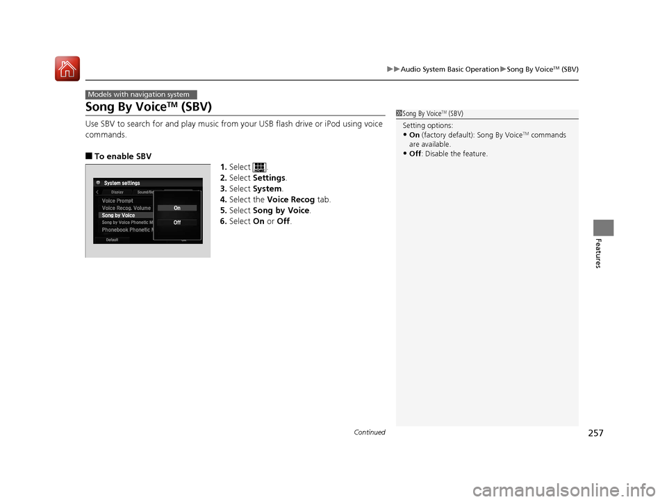 HONDA ACCORD 2017 9.G Owners Manual 257
uuAudio System Basic Operation uSong By VoiceTM (SBV)
Continued
Features
Song By VoiceTM (SBV)
Use SBV to search for and play music from your USB flash drive or iPod using voice
commands.
■To e HONDA ACCORD 2017 9.G Owners Manual 257
uuAudio System Basic Operation uSong By VoiceTM (SBV)
Continued
Features
Song By VoiceTM (SBV)
Use SBV to search for and play music from your USB flash drive or iPod using voice
commands.
■To e