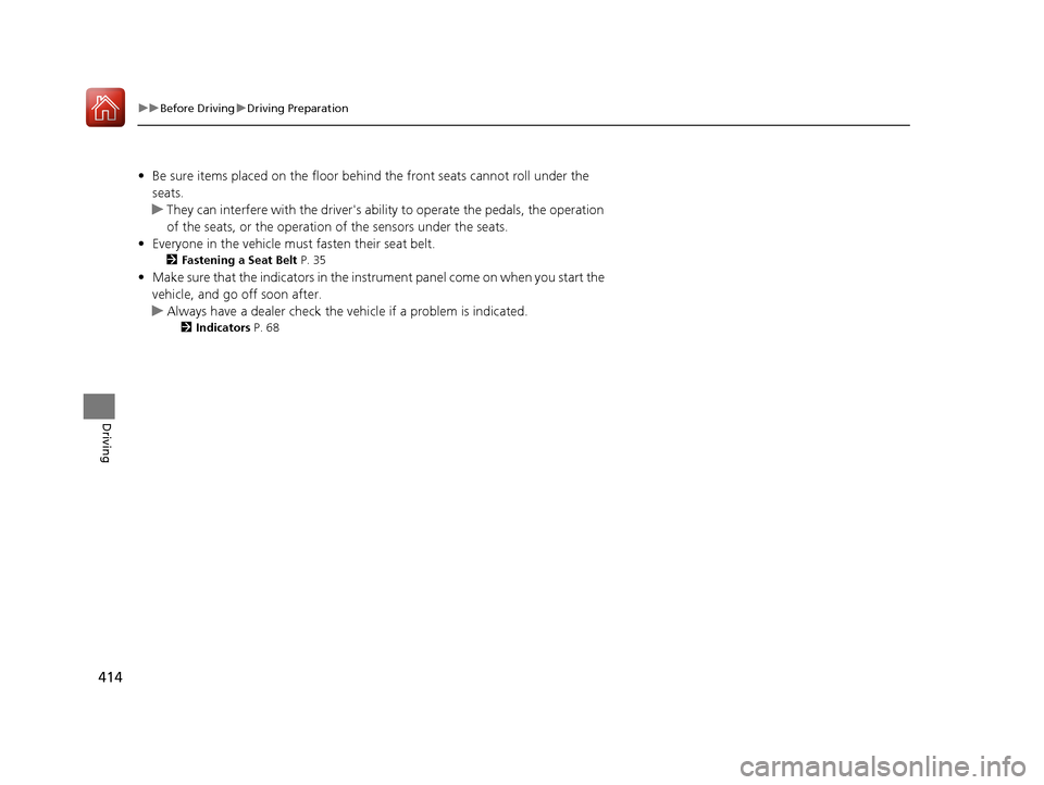 HONDA ACCORD 2017 9.G Owners Manual 414
uuBefore Driving uDriving Preparation
Driving
• Be sure items placed on the floor behind the front seats cannot roll under the
seats.
u They can interfere with the drivers ability to operate HONDA ACCORD 2017 9.G Owners Manual 414
uuBefore Driving uDriving Preparation
Driving
• Be sure items placed on the floor behind the front seats cannot roll under the
seats.
u They can interfere with the drivers ability to operate