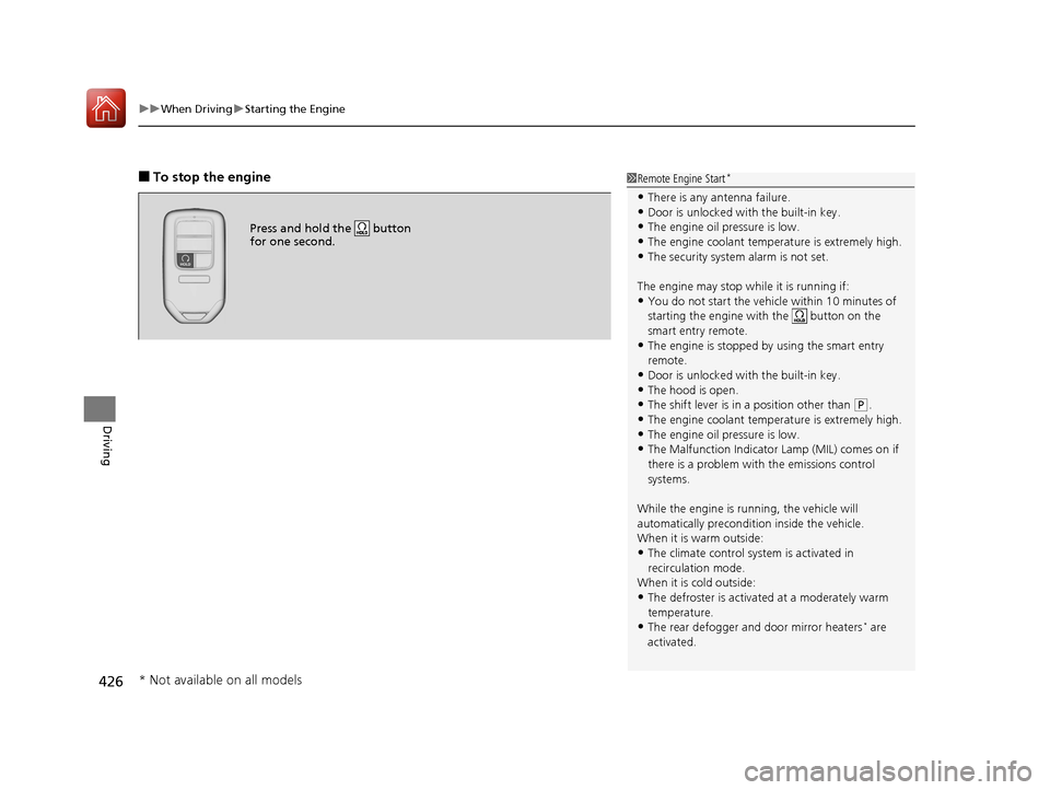 HONDA ACCORD 2017 9.G Owners Manual uuWhen Driving uStarting the Engine
426
Driving
■To stop the engine1Remote Engine Start*
•There is any antenna failure.•Door is unlocked with the built-in key.
•The engine oil pressure is low.