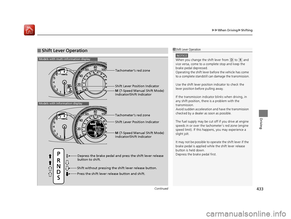 HONDA ACCORD 2017 9.G Owners Manual Continued433
uuWhen Driving uShifting
Driving
■Shift Lever Operation1Shift Lever Operation
NOTICE
When you change the shift lever from (D to ( R and
vice versa, come to a complete stop and keep the HONDA ACCORD 2017 9.G Owners Manual Continued433
uuWhen Driving uShifting
Driving
■Shift Lever Operation1Shift Lever Operation
NOTICE
When you change the shift lever from (D to ( R and
vice versa, come to a complete stop and keep the