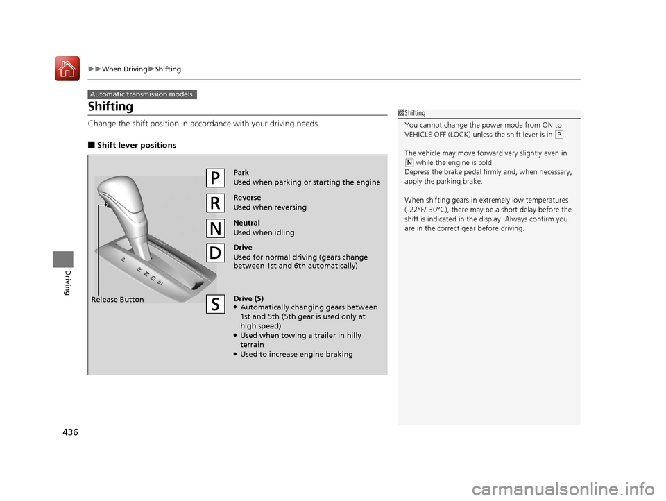 HONDA ACCORD 2017 9.G Owners Manual 436
uuWhen Driving uShifting
Driving
Shifting
Change the shift position in accordance with your driving needs.
■Shift lever positions
Automatic transmission models
1Shifting
You cannot change the p HONDA ACCORD 2017 9.G Owners Manual 436
uuWhen Driving uShifting
Driving
Shifting
Change the shift position in accordance with your driving needs.
■Shift lever positions
Automatic transmission models
1Shifting
You cannot change the p