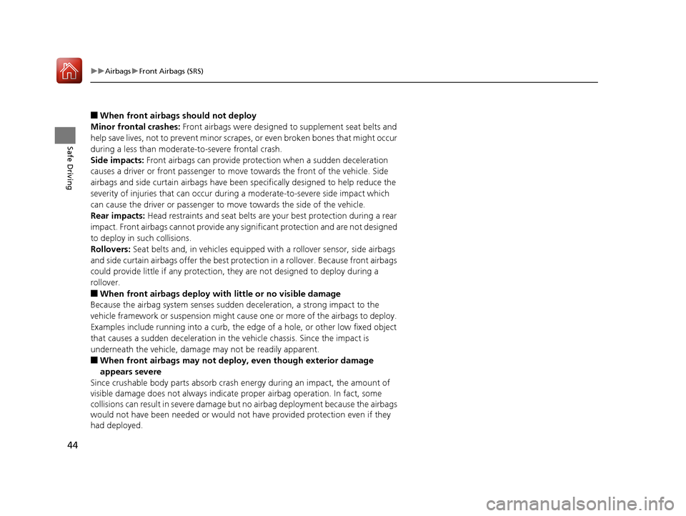 HONDA ACCORD 2017 9.G Service Manual 44
uuAirbags uFront Airbags (SRS)
Safe Driving
■When front airbags should not deploy
Minor frontal crashes: Front airbags were designed to supplement seat belts and
help save lives, not to prevent HONDA ACCORD 2017 9.G Service Manual 44
uuAirbags uFront Airbags (SRS)
Safe Driving
■When front airbags should not deploy
Minor frontal crashes: Front airbags were designed to supplement seat belts and
help save lives, not to prevent