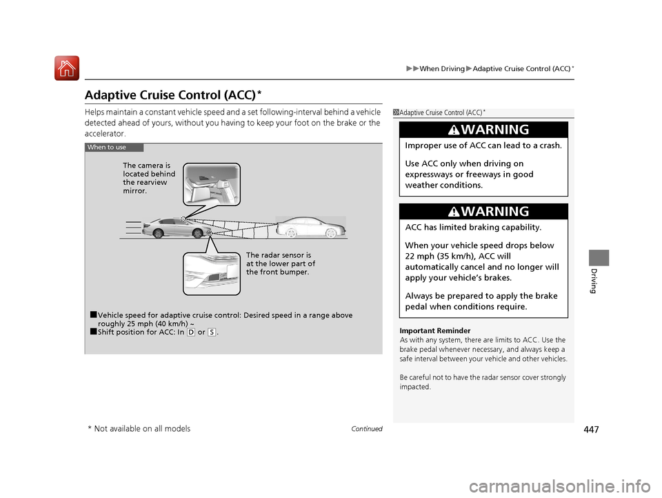 HONDA ACCORD 2017 9.G Owners Manual 447
uuWhen Driving uAdaptive Cruise Control (ACC)*
Continued
Driving
Adaptive Cruise Control (ACC)*
Helps maintain a constant vehicle speed an d a set following-interval behind a vehicle
detected ahe HONDA ACCORD 2017 9.G Owners Manual 447
uuWhen Driving uAdaptive Cruise Control (ACC)*
Continued
Driving
Adaptive Cruise Control (ACC)*
Helps maintain a constant vehicle speed an d a set following-interval behind a vehicle
detected ahe
