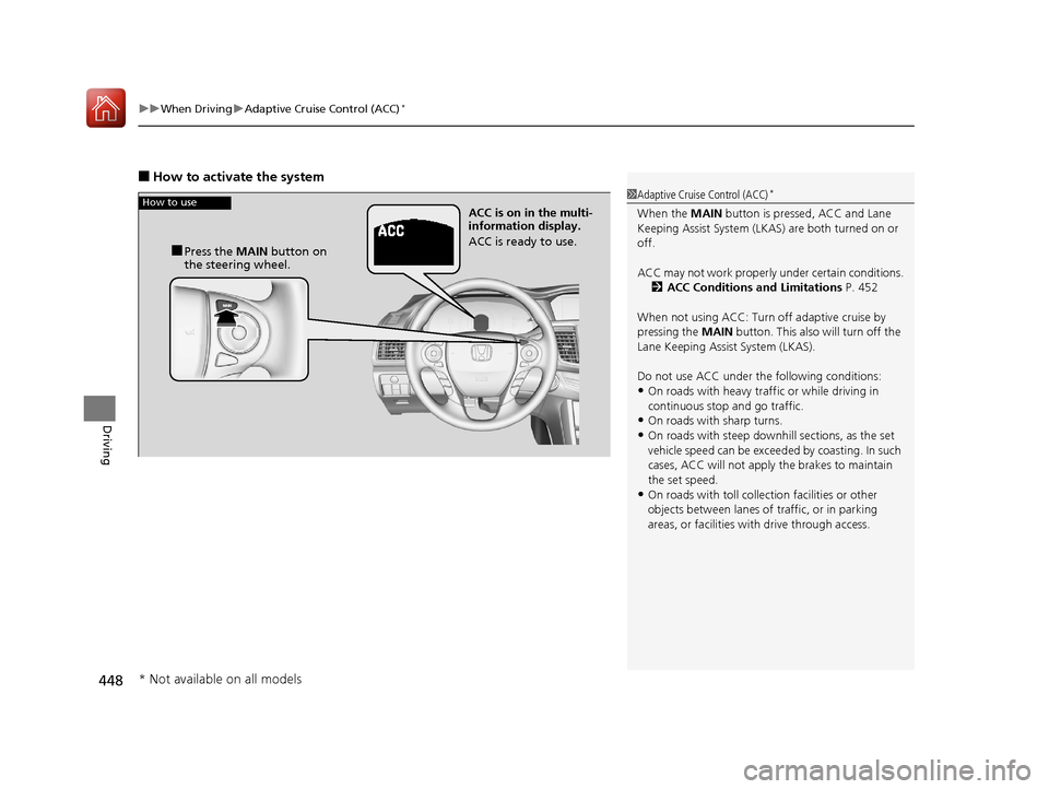 HONDA ACCORD 2017 9.G Owners Manual uuWhen Driving uAdaptive Cruise Control (ACC)*
448
Driving
■How to activate the system
1Adaptive Cruise Control (ACC)*
When the MAIN button is pressed, ACC and Lane
Keeping Assist System (LKAS) ar HONDA ACCORD 2017 9.G Owners Manual uuWhen Driving uAdaptive Cruise Control (ACC)*
448
Driving
■How to activate the system
1Adaptive Cruise Control (ACC)*
When the MAIN button is pressed, ACC and Lane
Keeping Assist System (LKAS) ar