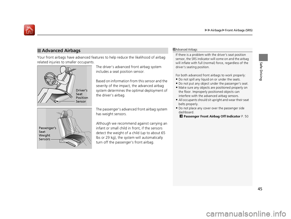 HONDA ACCORD 2017 9.G Service Manual 45
uuAirbags uFront Airbags (SRS)
Safe DrivingYour front airbags have advanced features to help reduce the likelihood of airbag
related injuries to smaller occupants.
The drivers advanced front airb HONDA ACCORD 2017 9.G Service Manual 45
uuAirbags uFront Airbags (SRS)
Safe DrivingYour front airbags have advanced features to help reduce the likelihood of airbag
related injuries to smaller occupants.
The drivers advanced front airb