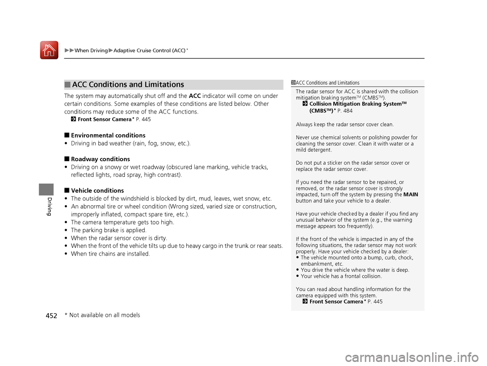 HONDA ACCORD 2017 9.G Owners Manual uuWhen Driving uAdaptive Cruise Control (ACC)*
452
Driving
The system may automatically shut off and the ACC indicator will come on under
certain conditions. Some examples of th ese conditions are l HONDA ACCORD 2017 9.G Owners Manual uuWhen Driving uAdaptive Cruise Control (ACC)*
452
Driving
The system may automatically shut off and the ACC indicator will come on under
certain conditions. Some examples of th ese conditions are l