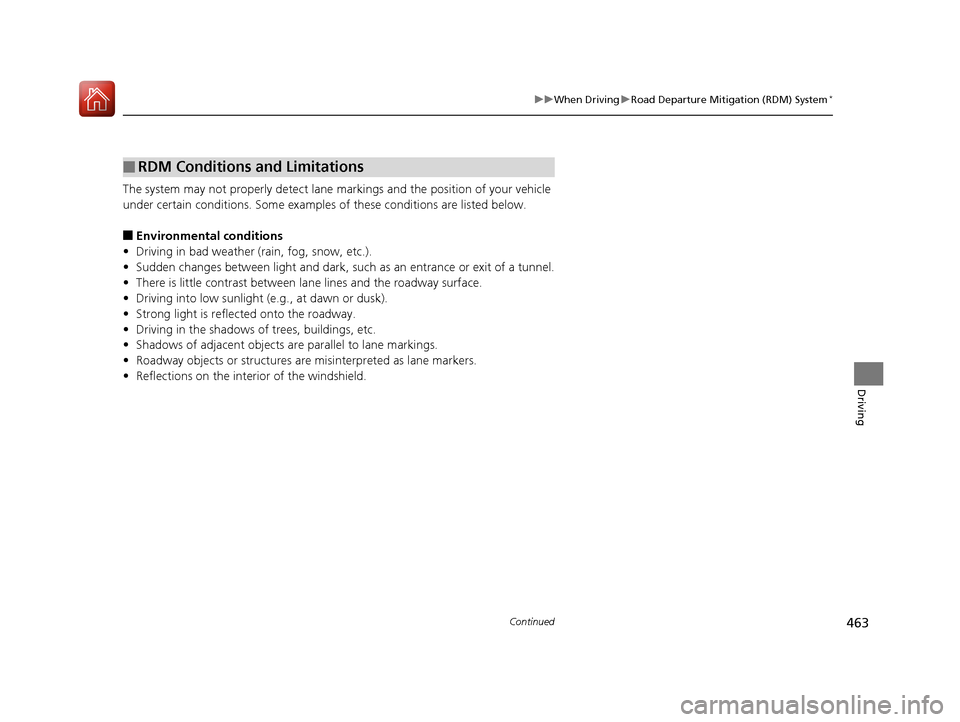 HONDA ACCORD 2017 9.G Owners Manual 463
uuWhen Driving uRoad Departure Mitigation (RDM) System*
Continued
Driving
The system may not properly detect lane ma rkings and the position of your vehicle
under certain conditions. Some example HONDA ACCORD 2017 9.G Owners Manual 463
uuWhen Driving uRoad Departure Mitigation (RDM) System*
Continued
Driving
The system may not properly detect lane ma rkings and the position of your vehicle
under certain conditions. Some example