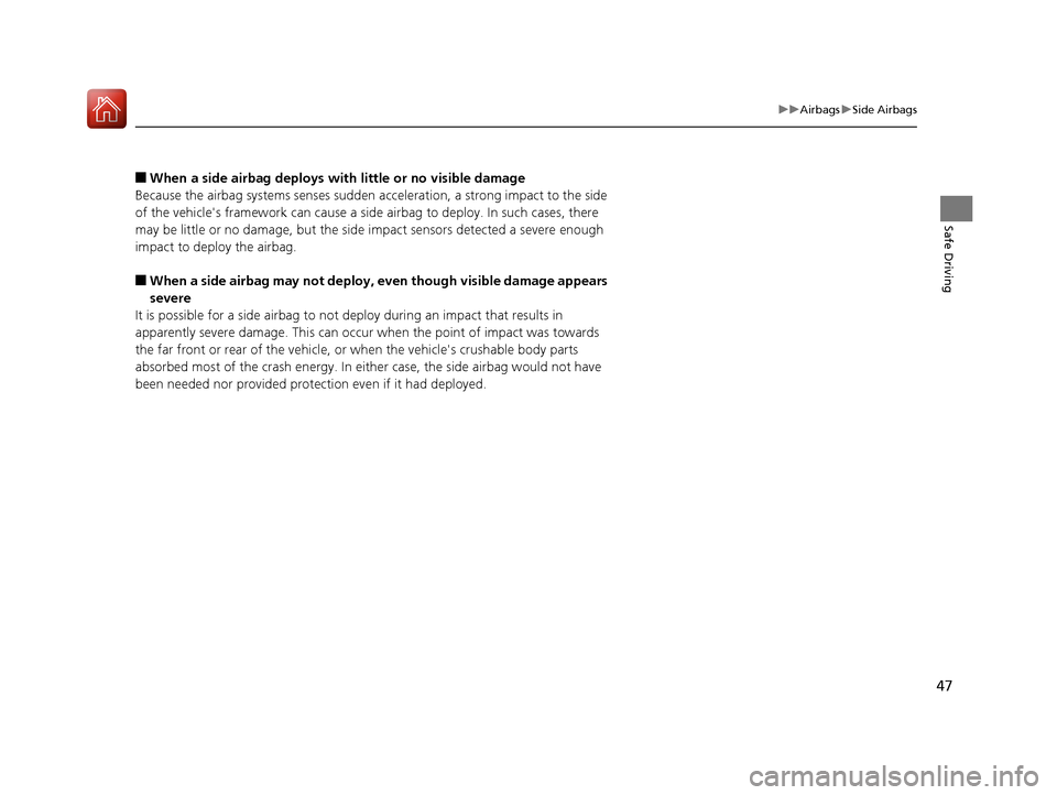 HONDA ACCORD 2017 9.G Service Manual 47
uuAirbags uSide Airbags
Safe Driving
■When a side airbag deploys with little or no visible damage
Because the airbag systems se nses sudden acceleration, a strong impact to the side
of the vehic HONDA ACCORD 2017 9.G Service Manual 47
uuAirbags uSide Airbags
Safe Driving
■When a side airbag deploys with little or no visible damage
Because the airbag systems se nses sudden acceleration, a strong impact to the side
of the vehic