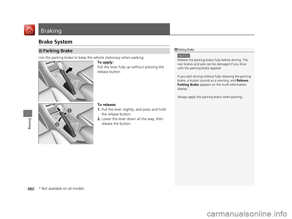 HONDA ACCORD 2017 9.G Owners Manual 480
Driving
Braking
Brake System
Use the parking brake to keep the vehicle stationary when parking.To apply:
Pull the lever fully up without pressing the
release button.
To release:
1. Pull the lever HONDA ACCORD 2017 9.G Owners Manual 480
Driving
Braking
Brake System
Use the parking brake to keep the vehicle stationary when parking.To apply:
Pull the lever fully up without pressing the
release button.
To release:
1. Pull the lever