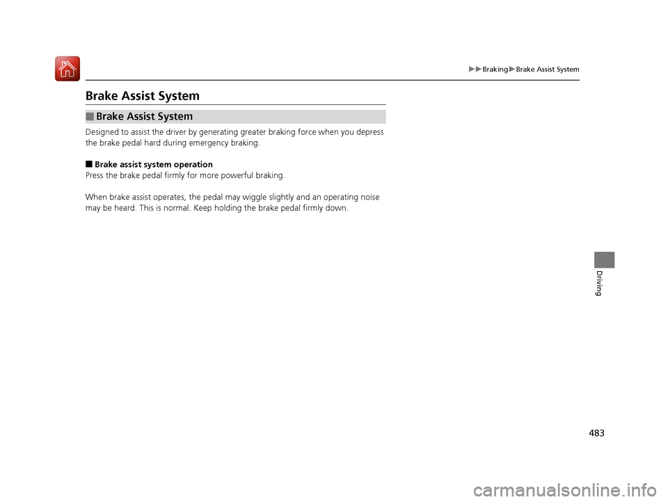 HONDA ACCORD 2017 9.G Owners Manual 483
uuBraking uBrake Assist System
Driving
Brake Assist System
Designed to assist the driver by generati ng greater braking force when you depress
the brake pedal hard during emergency braking.
■Br HONDA ACCORD 2017 9.G Owners Manual 483
uuBraking uBrake Assist System
Driving
Brake Assist System
Designed to assist the driver by generati ng greater braking force when you depress
the brake pedal hard during emergency braking.
■Br