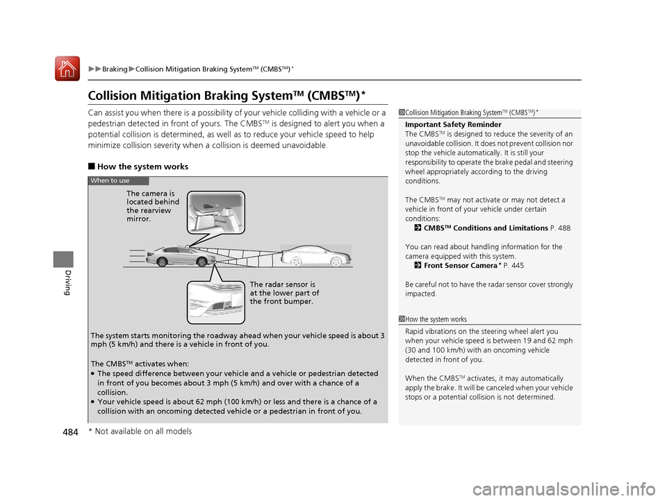 HONDA ACCORD 2017 9.G Owners Manual 484
uuBraking uCollision Mitigation Braking SystemTM (CMBSTM)*
Driving
Collision Mitigati on Braking SystemTM (CMBSTM)*
Can assist you when there is a possibility of your vehicle colliding with a vehi HONDA ACCORD 2017 9.G Owners Manual 484
uuBraking uCollision Mitigation Braking SystemTM (CMBSTM)*
Driving
Collision Mitigati on Braking SystemTM (CMBSTM)*
Can assist you when there is a possibility of your vehicle colliding with a vehi