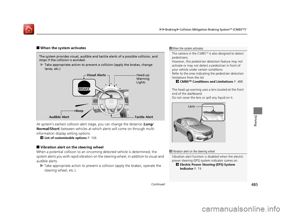 HONDA ACCORD 2017 9.G Owners Manual Continued485
uuBraking uCollision Mitigation Braking SystemTM (CMBSTM)*
Driving
■When the system activates
At system’s earliest collision alert st age, you can change the distance (Long/
Normal /S HONDA ACCORD 2017 9.G Owners Manual Continued485
uuBraking uCollision Mitigation Braking SystemTM (CMBSTM)*
Driving
■When the system activates
At system’s earliest collision alert st age, you can change the distance (Long/
Normal /S