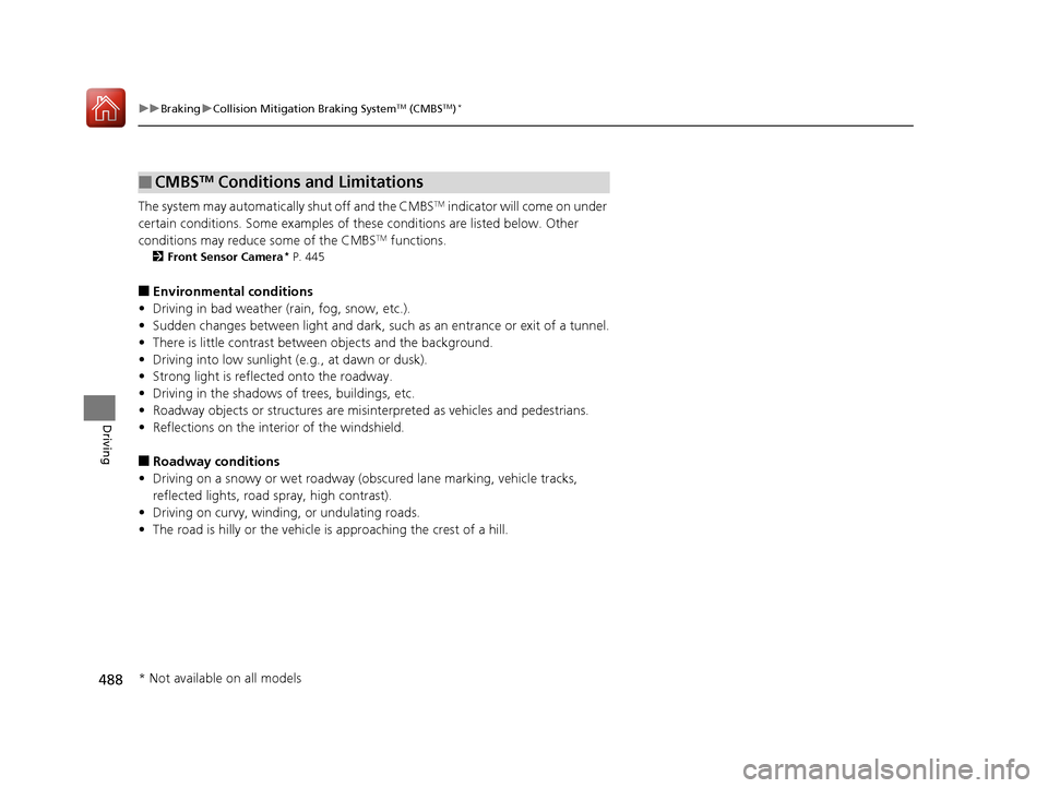 HONDA ACCORD 2017 9.G Owners Manual 488
uuBraking uCollision Mitigation Braking SystemTM (CMBSTM)*
Driving
The system may automatically shut off and the CMBSTM indicator will come on under
certain conditions. Some examples of th ese co HONDA ACCORD 2017 9.G Owners Manual 488
uuBraking uCollision Mitigation Braking SystemTM (CMBSTM)*
Driving
The system may automatically shut off and the CMBSTM indicator will come on under
certain conditions. Some examples of th ese co