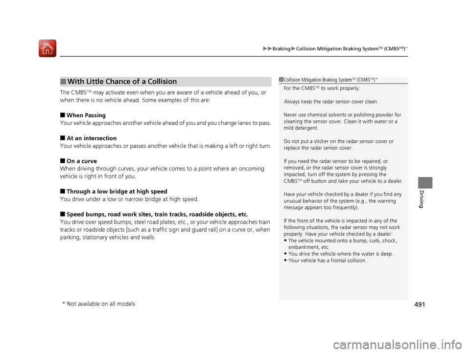 HONDA ACCORD 2017 9.G Owners Manual 491
uuBraking uCollision Mitigation Braking SystemTM (CMBSTM)*
Driving
The CMBSTM may activate even when you are aware of a vehicle ahead of you, or
when there is no vehicle ahead. Some examples of HONDA ACCORD 2017 9.G Owners Manual 491
uuBraking uCollision Mitigation Braking SystemTM (CMBSTM)*
Driving
The CMBSTM may activate even when you are aware of a vehicle ahead of you, or
when there is no vehicle ahead. Some examples of