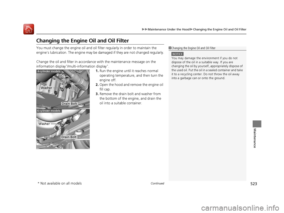 HONDA ACCORD 2017 9.G Owners Manual 523
uuMaintenance Under the Hood uChanging the Engine Oil and Oil Filter
Continued
Maintenance
Changing the Engine Oil and Oil Filter
You must change the engine oil and oil fi lter regularly in order HONDA ACCORD 2017 9.G Owners Manual 523
uuMaintenance Under the Hood uChanging the Engine Oil and Oil Filter
Continued
Maintenance
Changing the Engine Oil and Oil Filter
You must change the engine oil and oil fi lter regularly in order