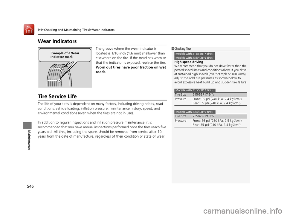 HONDA ACCORD 2017 9.G Owners Manual 546
uuChecking and Maintaining Tires uWear Indicators
Maintenance
Wear Indicators
The groove where the wear indicator is
located is 1/16 inch (1.6 mm) shallower than
elsewhere on the tire. If the tr HONDA ACCORD 2017 9.G Owners Manual 546
uuChecking and Maintaining Tires uWear Indicators
Maintenance
Wear Indicators
The groove where the wear indicator is
located is 1/16 inch (1.6 mm) shallower than
elsewhere on the tire. If the tr