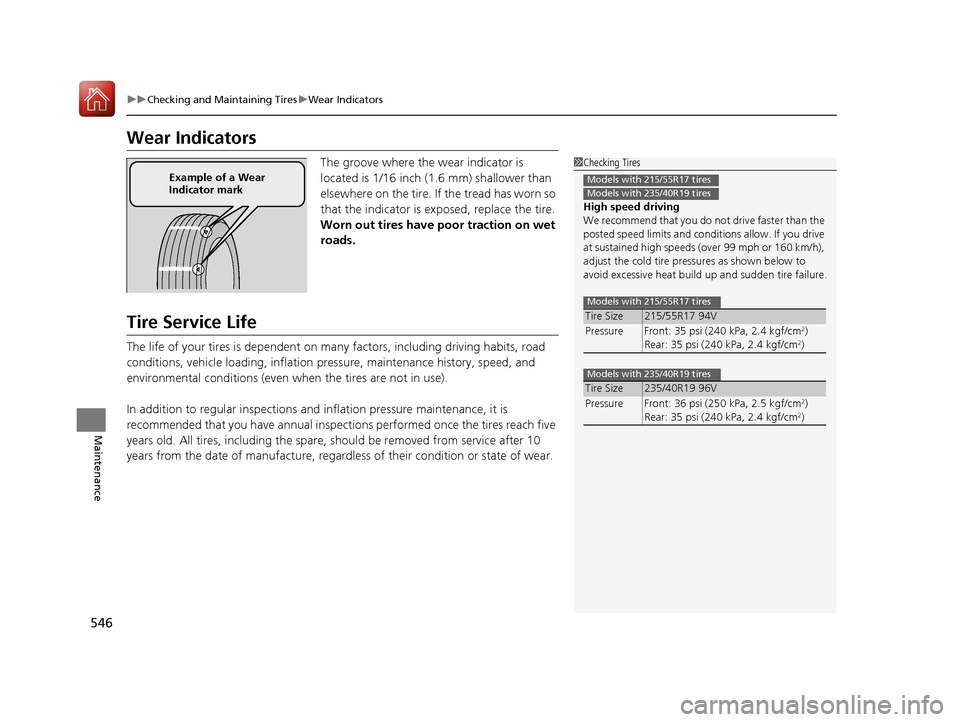 HONDA ACCORD 2017 9.G Owners Manual 546
uuChecking and Maintaining Tires uWear Indicators
Maintenance
Wear Indicators
The groove where the wear indicator is 
located is 1/16 inch (1.6 mm) shallower than 
elsewhere on the tire. If the tr