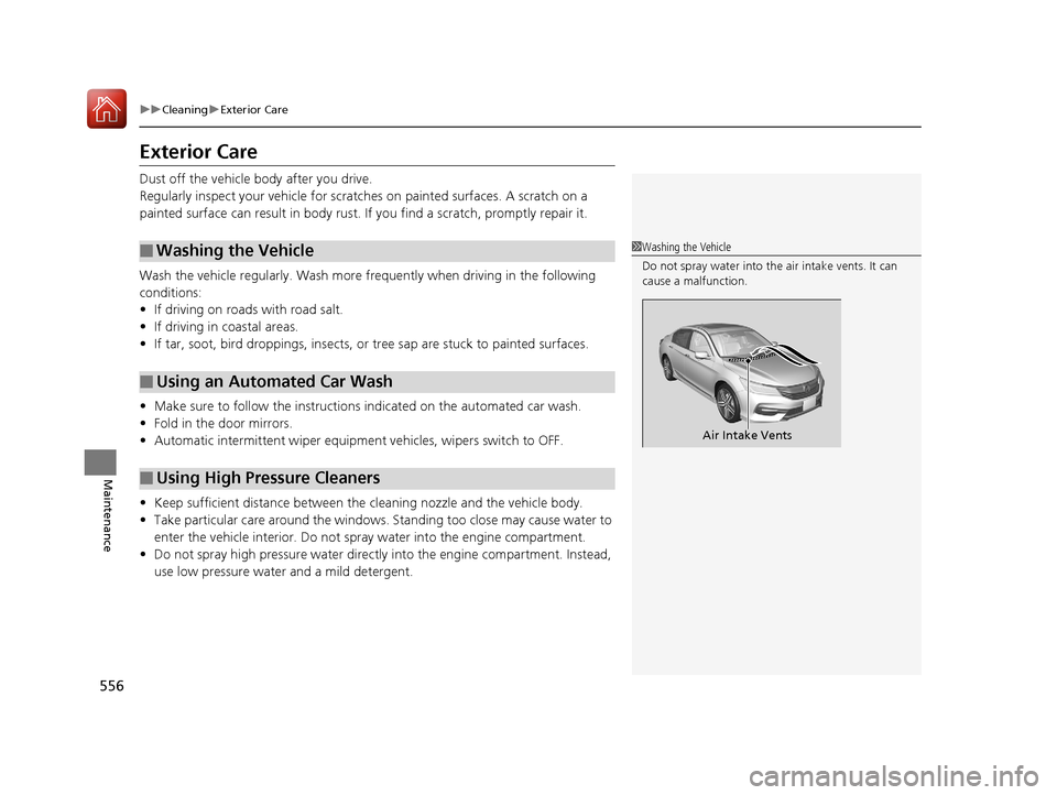 HONDA ACCORD 2017 9.G Owners Manual 556
uuCleaning uExterior Care
Maintenance
Exterior Care
Dust off the vehicle body after you drive.
Regularly inspect your vehi cle for scratches on painted surfaces. A scratch on a
painted surface ca HONDA ACCORD 2017 9.G Owners Manual 556
uuCleaning uExterior Care
Maintenance
Exterior Care
Dust off the vehicle body after you drive.
Regularly inspect your vehi cle for scratches on painted surfaces. A scratch on a
painted surface ca
