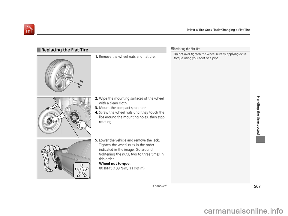 HONDA ACCORD 2017 9.G Owners Manual Continued567
uuIf a Tire Goes Flat uChanging a Flat Tire
Handling the Unexpected
1. Remove the wheel nuts and flat tire.
2. Wipe the mounting surfaces of the wheel 
with a clean cloth.
3. Mount the co