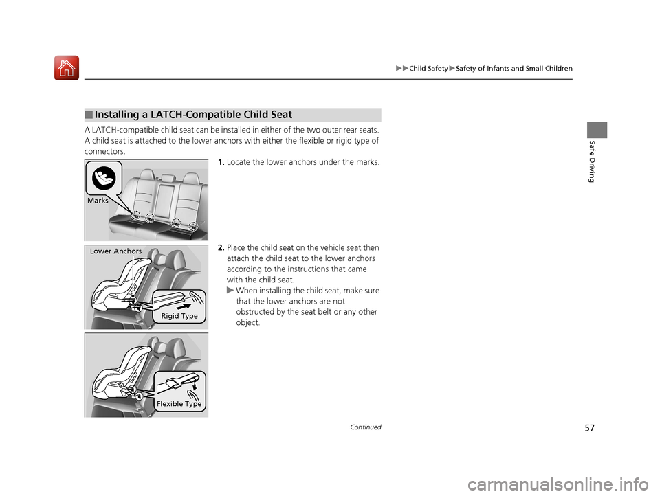 HONDA ACCORD 2017 9.G Workshop Manual 57
uuChild Safety uSafety of Infants and Small Children
Continued
Safe DrivingA LATCH-compatible child seat can be installe d in either of the two outer rear seats.
A child seat is attached to th e l HONDA ACCORD 2017 9.G Workshop Manual 57
uuChild Safety uSafety of Infants and Small Children
Continued
Safe DrivingA LATCH-compatible child seat can be installe d in either of the two outer rear seats.
A child seat is attached to th e l