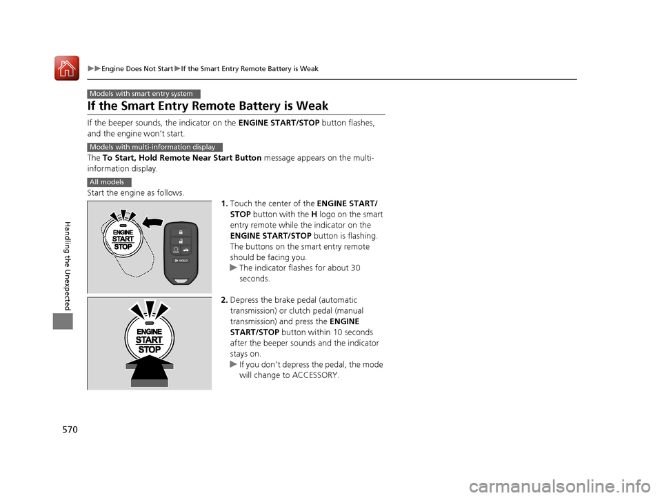 HONDA ACCORD 2017 9.G Owners Manual 570
uuEngine Does Not Start uIf the Smart Entry Remote Battery is Weak
Handling the Unexpected
If the Smart Entry Remote Battery is Weak
If the beeper sounds, the indicator on the ENGINE START/STOP b HONDA ACCORD 2017 9.G Owners Manual 570
uuEngine Does Not Start uIf the Smart Entry Remote Battery is Weak
Handling the Unexpected
If the Smart Entry Remote Battery is Weak
If the beeper sounds, the indicator on the ENGINE START/STOP b