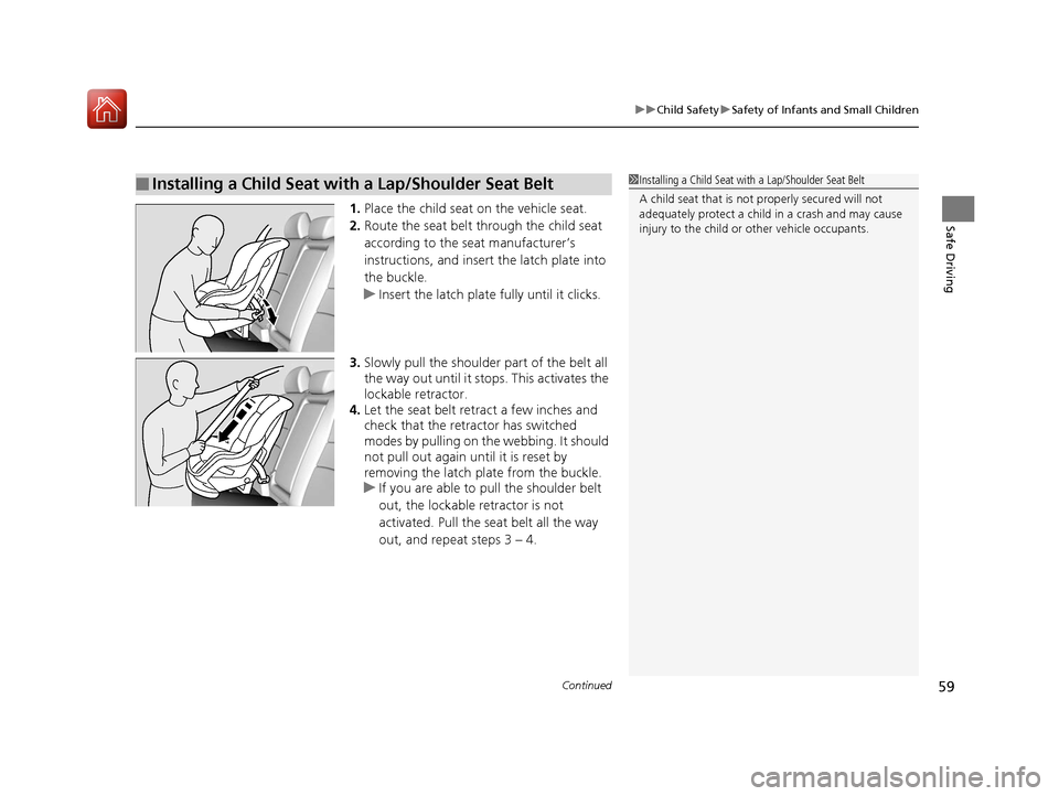 HONDA ACCORD 2017 9.G Workshop Manual Continued59
uuChild Safety uSafety of Infants and Small Children
Safe Driving1. Place the child seat on the vehicle seat.
2. Route the seat belt through the child seat
according to the seat manufactu HONDA ACCORD 2017 9.G Workshop Manual Continued59
uuChild Safety uSafety of Infants and Small Children
Safe Driving1. Place the child seat on the vehicle seat.
2. Route the seat belt through the child seat
according to the seat manufactu