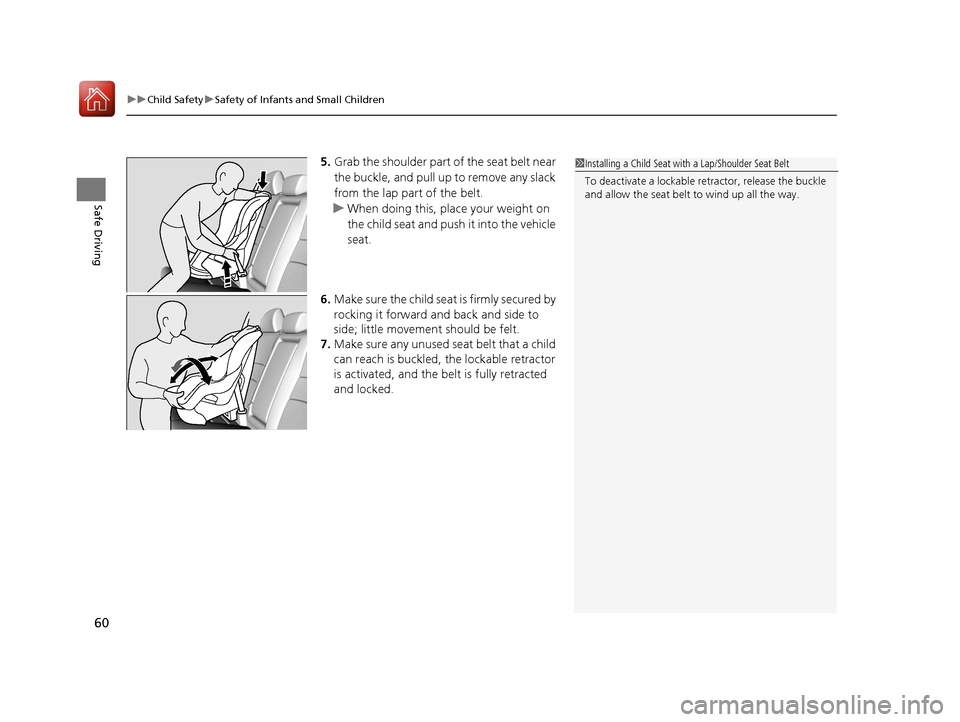 HONDA ACCORD 2017 9.G Repair Manual uuChild Safety uSafety of Infants and Small Children
60
Safe Driving
5. Grab the shoulder part of the seat belt near
the buckle, and pull up to remove any slack
from the lap part of the belt.
u When HONDA ACCORD 2017 9.G Repair Manual uuChild Safety uSafety of Infants and Small Children
60
Safe Driving
5. Grab the shoulder part of the seat belt near
the buckle, and pull up to remove any slack
from the lap part of the belt.
u When