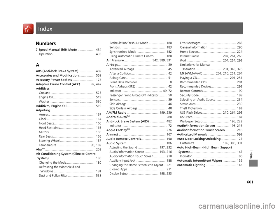 HONDA ACCORD 2017 9.G Owners Manual Index
601
Index
Index
Numbers
7-Speed Manual Shift Mode...................  434
Operation ...............................................  435
A
ABS (Anti-lock Brake System) ..................  482
Ac