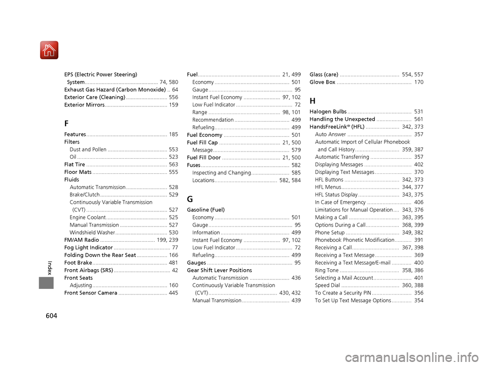 HONDA ACCORD 2017 9.G Owners Manual 604
Index
EPS (Electric Power Steering) System ................................................  74, 580
Exhaust Gas Hazard (Carbon Monoxide) ..  64
Exterior Care (Cleaning) ..........................