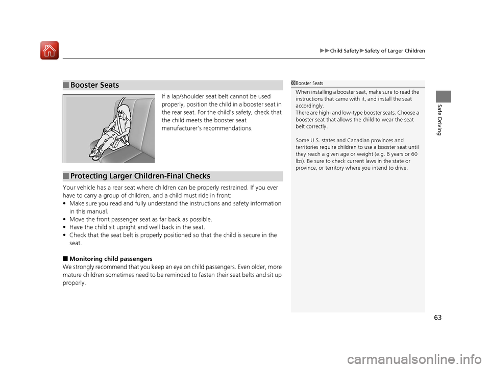HONDA ACCORD 2017 9.G Repair Manual 63
uuChild Safety uSafety of Larger Children
Safe DrivingIf a lap/shoulder seat belt cannot be used
properly, position the child in a booster seat in
the rear seat. For the childs safety, check tha HONDA ACCORD 2017 9.G Repair Manual 63
uuChild Safety uSafety of Larger Children
Safe DrivingIf a lap/shoulder seat belt cannot be used
properly, position the child in a booster seat in
the rear seat. For the childs safety, check tha