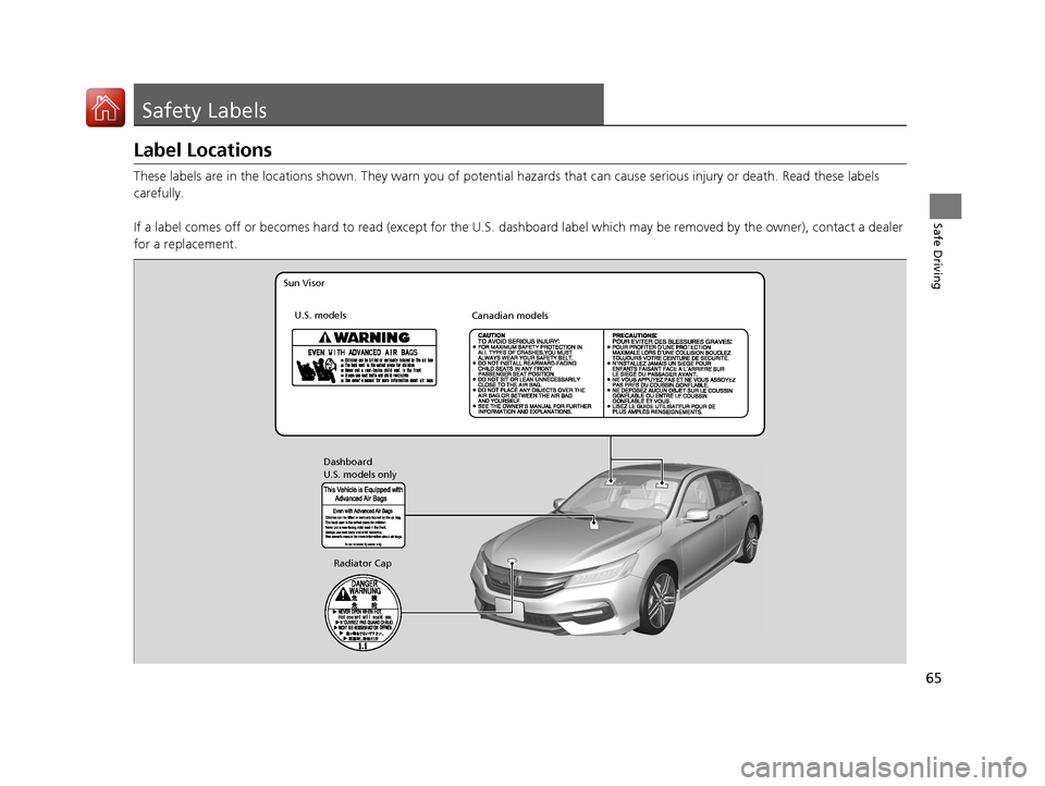 HONDA ACCORD 2017 9.G Repair Manual 65
Safe Driving
Safety Labels
Label Locations
These labels are in the locations shown. They warn you of potential hazards that can cause serious injury or death. Read these labels
carefully.
If a la HONDA ACCORD 2017 9.G Repair Manual 65
Safe Driving
Safety Labels
Label Locations
These labels are in the locations shown. They warn you of potential hazards that can cause serious injury or death. Read these labels
carefully.
If a la