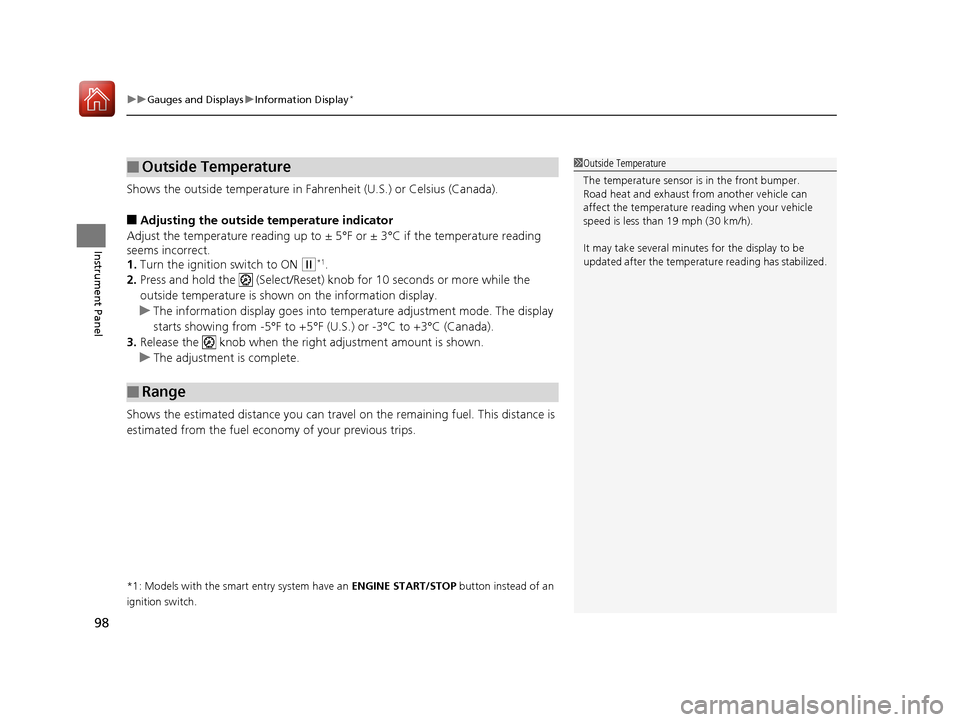 HONDA ACCORD 2017 9.G Service Manual uuGauges and Displays uInformation Display*
98
Instrument Panel
Shows the outside temperature in Fahr enheit (U.S.) or Celsius (Canada).
■Adjusting the outside temperature indicator
Adjust the tempe