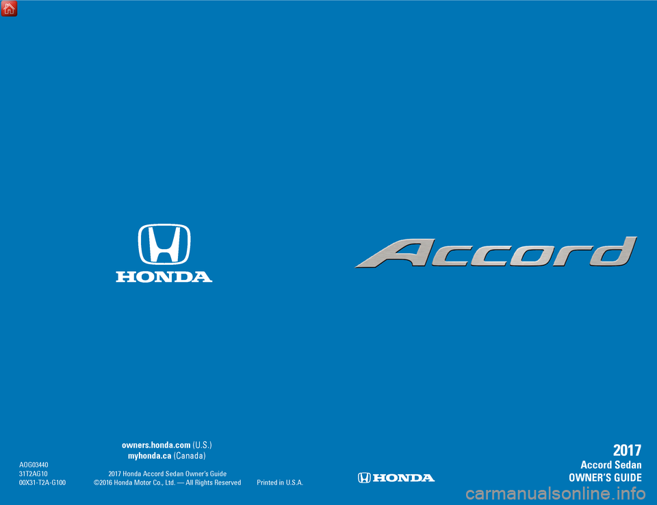 HONDA ACCORD 2017 9.G Quick Guide C2 | Cover Cover | C3
owners.honda.com (U.S.)
myhonda.ca (Canada) AoG03440 31T2AG10 2017 Honda Accord Sedan owner’
s Guide
00X31-T2A-G100 ©2016 Honda Motor Co., Ltd. — All HONDA ACCORD 2017 9.G Quick Guide C2 | Cover Cover | C3
owners.honda.com (U.S.)
myhonda.ca (Canada) AoG03440 31T2AG10 2017 Honda Accord Sedan owner’
s Guide
00X31-T2A-G100 ©2016 Honda Motor Co., Ltd. — All