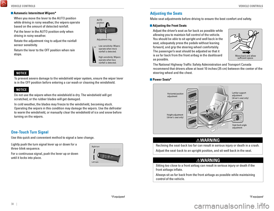 HONDA ACCORD 2017 9.G Quick Guide 38    ||    39
       V
EHICLE CONTROLSVEHICLE CONTROLS
Adjusting the Seats
Make seat adjustments before driving to ensure the best comfort and safe\
ty.
 Adjusting the Front Seats
Adjust the driver�