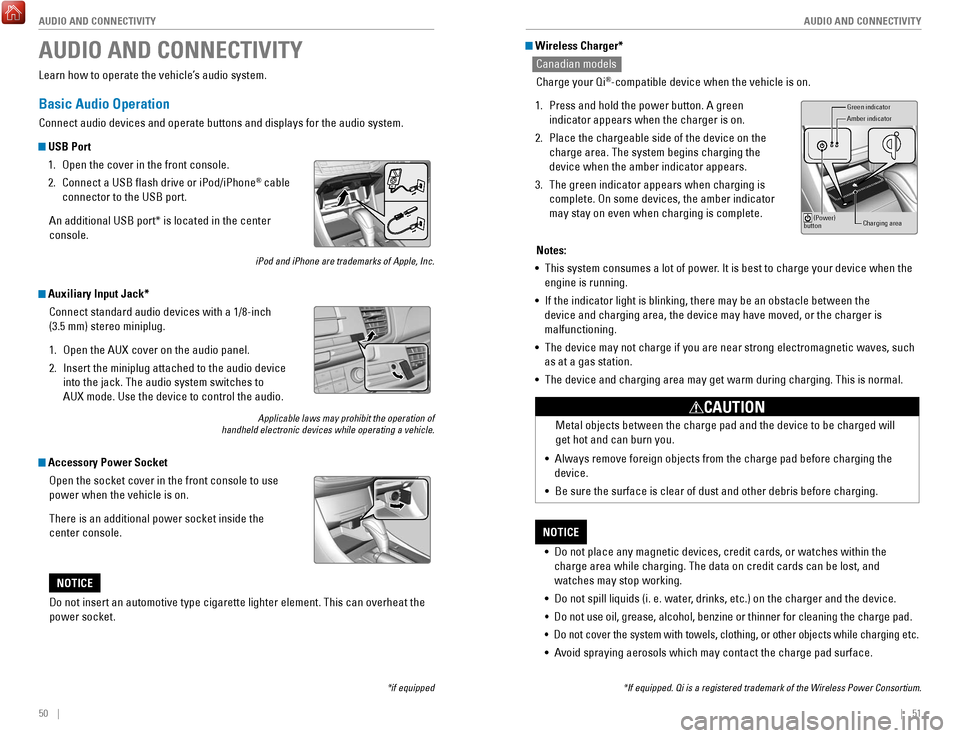 HONDA ACCORD 2017 9.G Quick Guide 50 || 51
AUDIO AND CONNECTIVITY
AUDIO AND CONNECTIVITY
Wireless Charger*
Canadian models
Charge your Qi
®-compatible device when the vehicle is on.
1.
Press and hold the power button. HONDA ACCORD 2017 9.G Quick Guide 50 || 51
AUDIO AND CONNECTIVITY
AUDIO AND CONNECTIVITY
Wireless Charger*
Canadian models
Charge your Qi
®-compatible device when the vehicle is on.
1.
Press and hold the power button.