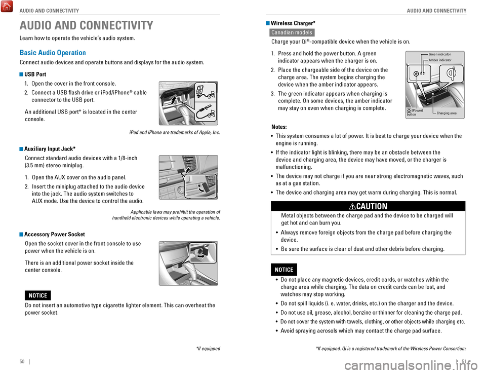 HONDA ACCORD 2017 9.G Quick Guide 50    ||    51
       AUDIO AND CONNECTIVITY
AUDIO AND CONNECTIVITY
 Wireless Charger*
Canadian models
Charge your Qi
®-compatible device when the vehicle is on.
1.
 Press and hold the power button. 