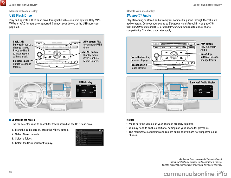 HONDA ACCORD 2017 9.G Quick Guide 58    ||    59
       AUDIO AND CONNECTIVITY
AUDIO AND CONNECTIVITY
Models with one display
Bluetooth® Audio
Play streaming or stored audio from your compatible phone through the ve\
hicle’s 
audio