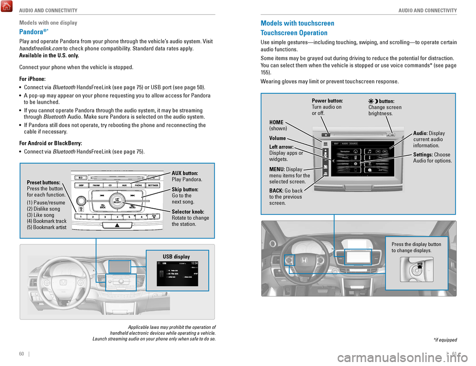 HONDA ACCORD 2017 9.G Quick Guide 60 || 61
AUDIO AND CONNECTIVITY
AUDIO AND CONNECTIVITY
Models with touchscreen
Touchscreen Operation
Use simple gestures—including touching, swiping, and scrolling—to \
operate certai HONDA ACCORD 2017 9.G Quick Guide 60 || 61
AUDIO AND CONNECTIVITY
AUDIO AND CONNECTIVITY
Models with touchscreen
Touchscreen Operation
Use simple gestures—including touching, swiping, and scrolling—to \
operate certai