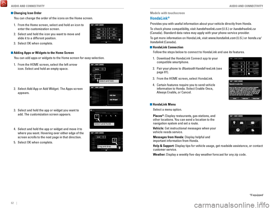 HONDA ACCORD 2017 9.G Quick Guide 62    ||    63
       AUDIO AND CONNECTIVITY
AUDIO AND CONNECTIVITY
Models with touchscreen
HondaLink® 
Provides you with useful information about your vehicle directly from Ho\
nda. 
To check phone 