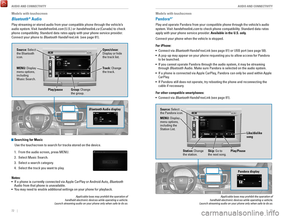 HONDA ACCORD 2017 9.G Quick Guide 72    ||    73
       AUDIO AND CONNECTIVITY
AUDIO AND CONNECTIVITY
Models with touchscreen
Pandora®* 
Play and operate Pandora from your compatible phone through the vehicle’\
s audio 
system. 
vi