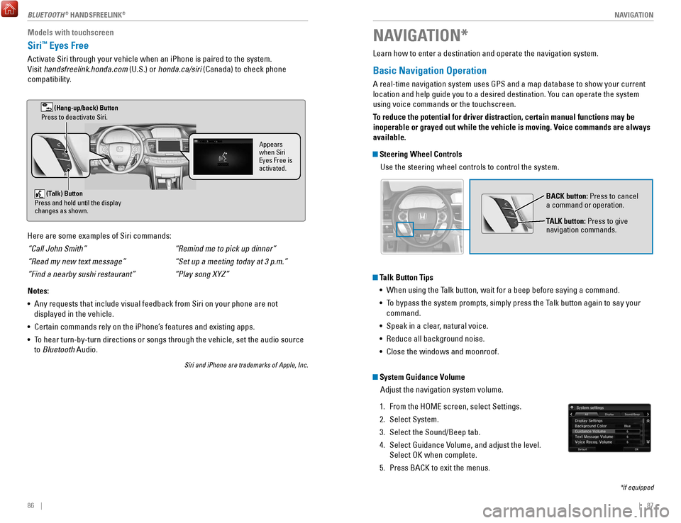 HONDA ACCORD 2017 9.G Quick Guide | 87
NAVIGATION86 |
Learn how to enter a destination and operate the navigation system.
Basic Navigation Operation
A real-time navigation system uses GPS and a map database to show your c HONDA ACCORD 2017 9.G Quick Guide | 87
NAVIGATION86 |
Learn how to enter a destination and operate the navigation system.
Basic Navigation Operation
A real-time navigation system uses GPS and a map database to show your c