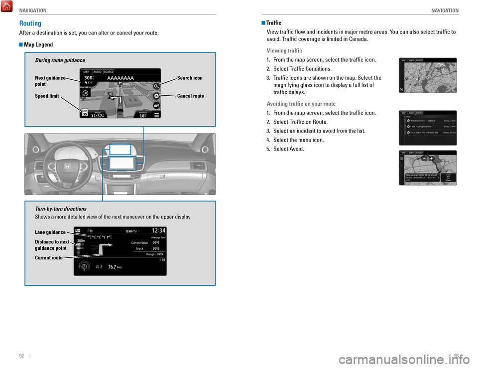 HONDA ACCORD 2017 9.G Quick Guide 92 || 93
NAVIGATION
NAVIGATION
Traffic
view traffic flow and incidents in major metro areas. Y
ou can also select traffic to
avoid. Traffic coverage is limited in Canada.
Viewing traff HONDA ACCORD 2017 9.G Quick Guide 92 || 93
NAVIGATION
NAVIGATION
Traffic
view traffic flow and incidents in major metro areas. Y
ou can also select traffic to
avoid. Traffic coverage is limited in Canada.
Viewing traff