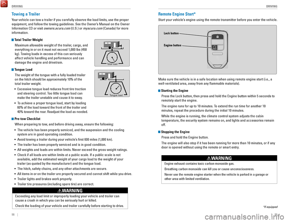 HONDA ACCORD 2017 9.G Quick Guide 98    ||    99
       DRIVING
DRIVING
Remote Engine Start*
Start your vehicle’s engine using the remote transmitter before you enter the vehicle.
Make sure the vehicle is in a safe location when usi