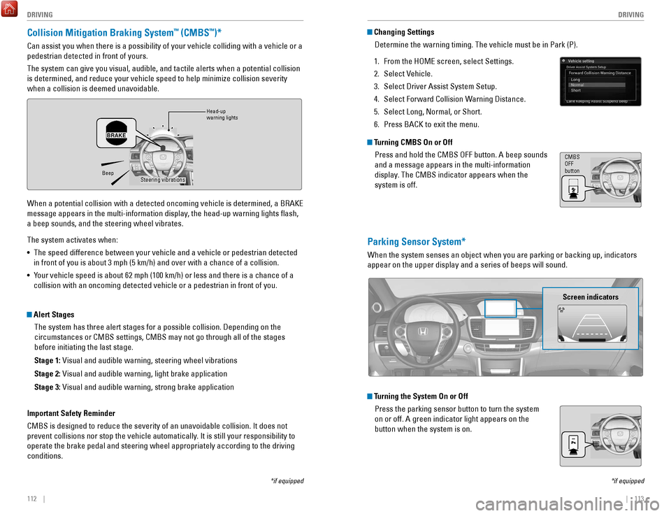 HONDA ACCORD 2017 9.G Quick Guide 112 || 113
DRIVING
DRIVING
Turning CMBS On or Off
Press and hold the CMBS
oFF button. A beep sounds
and a message appears in the multi-information
display
. The CMBS indicator appear HONDA ACCORD 2017 9.G Quick Guide 112 || 113
DRIVING
DRIVING
Turning CMBS On or Off
Press and hold the CMBS
oFF button. A beep sounds
and a message appears in the multi-information
display
. The CMBS indicator appear