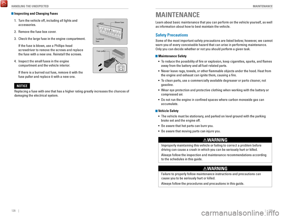 HONDA ACCORD 2017 9.G Quick Guide 128    ||    129
       M
AINTENANCEHANDLING THE UNEXPECTED
MAINTENANCE
Learn about basic maintenance that you can perform on the vehicle yourse\
lf, as well 
as information about how to best maintain