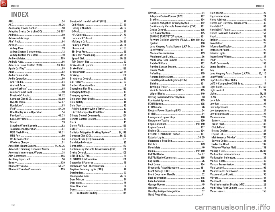 HONDA ACCORD 2017 9.G Quick Guide 156    ||    157
       INDEX
INDEX
Driving ........................................................................\
. 94
Adaptive Cruise Control (ACC) ........................... 107
Braking .......