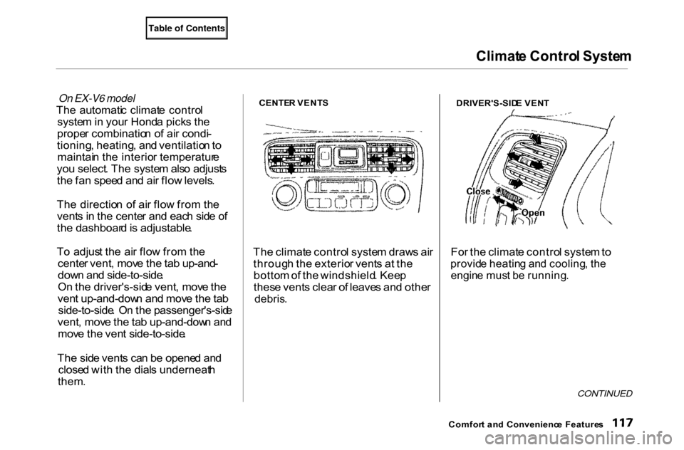 HONDA ACCORD COUPE 2000 CF / 6.G Owners Manual Climat
e Contro l Syste m
On EX-V6 model
Th e automati c climat e contro l
syste m in you r Hond a pick s th e
prope r combinatio n o f ai r condi -
tioning , heating , an d ventilatio n to
mainta HONDA ACCORD COUPE 2000 CF / 6.G Owners Manual Climat
e Contro l Syste m
On EX-V6 model
Th e automati c climat e contro l
syste m in you r Hond a pick s th e
prope r combinatio n o f ai r condi -
tioning , heating , an d ventilatio n to
mainta
